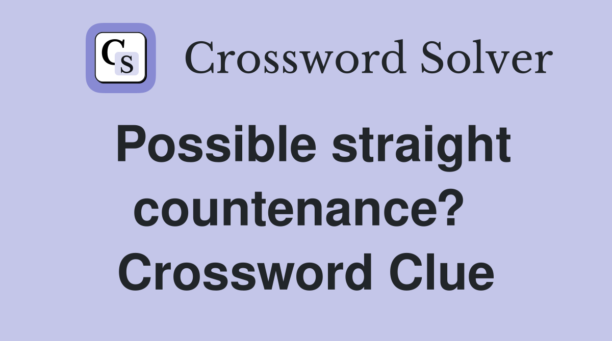 Possible straight countenance?  Crossword Clue