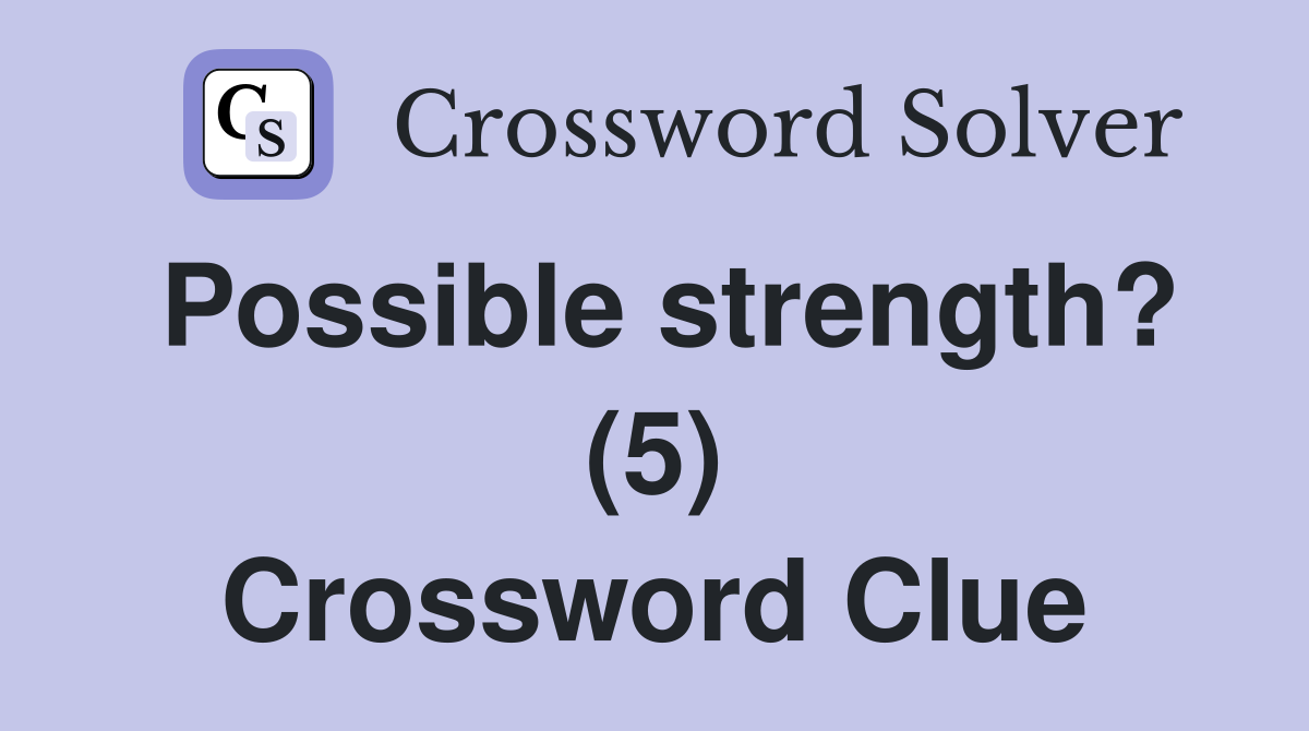 Possible strength? (5) Crossword Clue