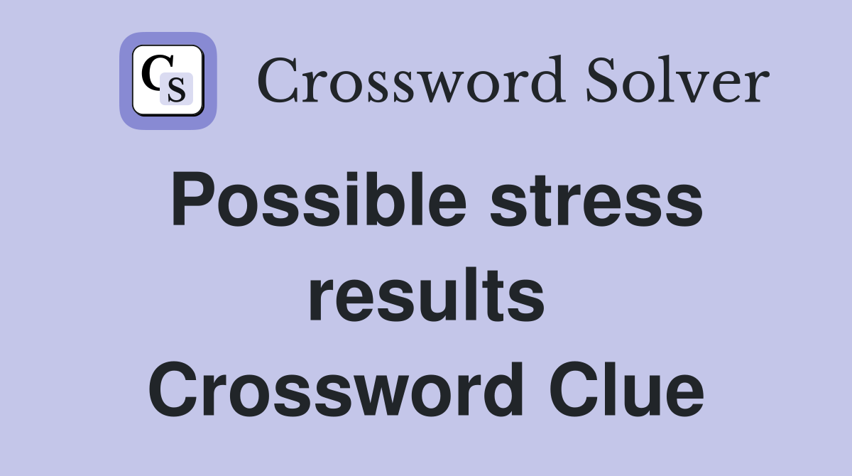Possible stress results Crossword Clue