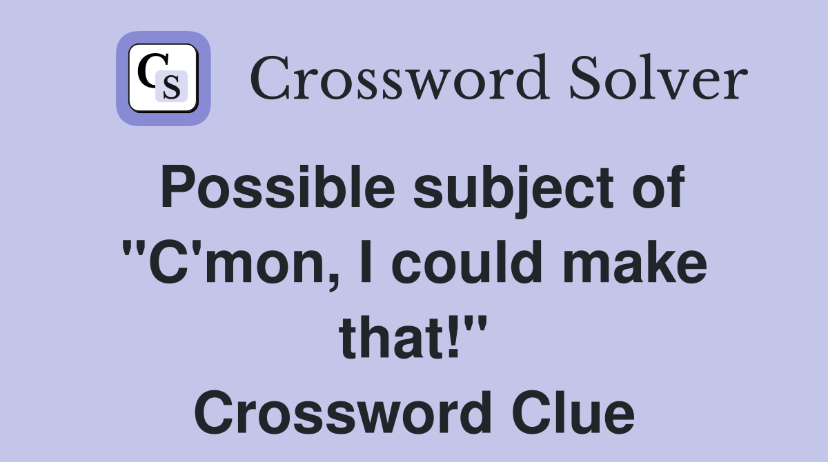 Possible subject of "C'mon, I could make that!" Crossword Clue