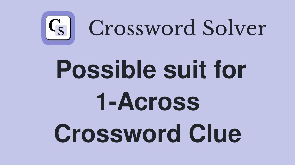 Possible suit for 1-Across Crossword Clue