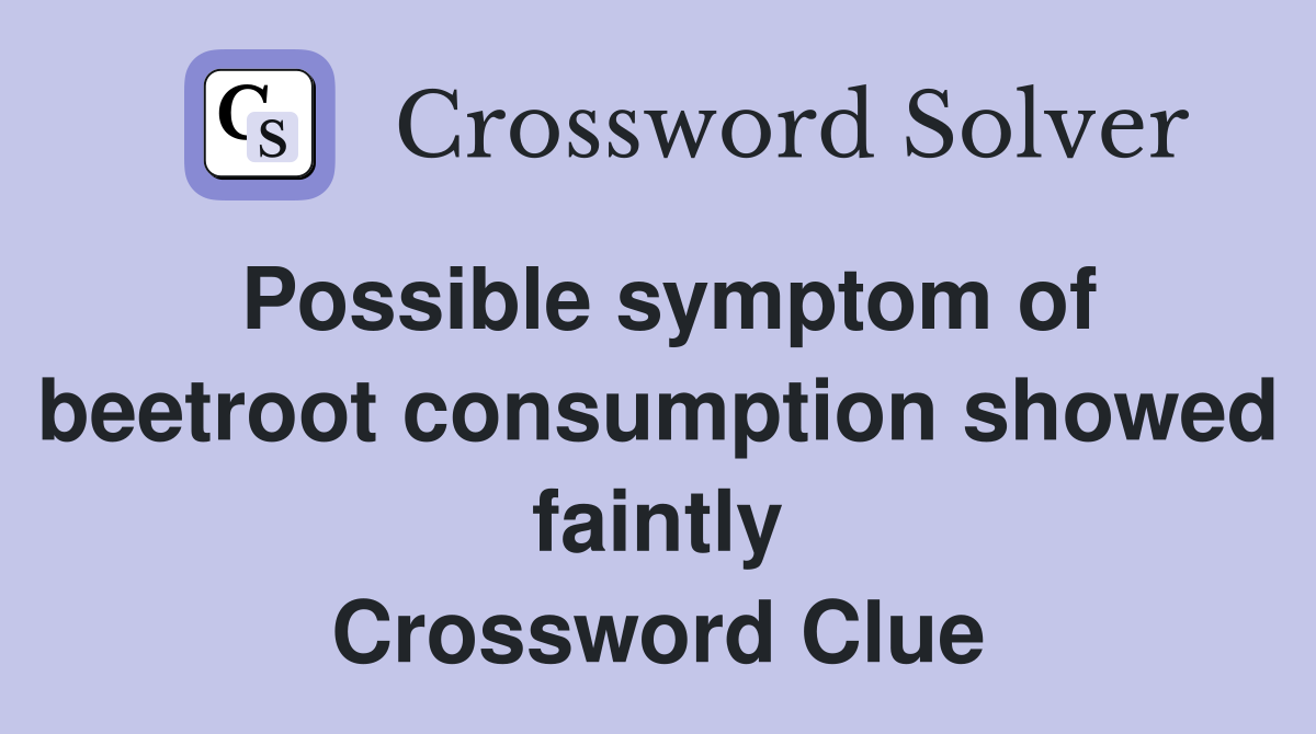 Possible symptom of beetroot consumption showed faintly Crossword Clue