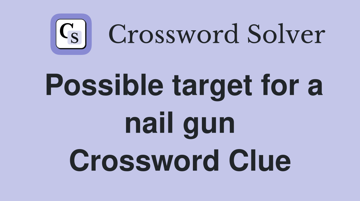 Possible target for a nail gun Crossword Clue