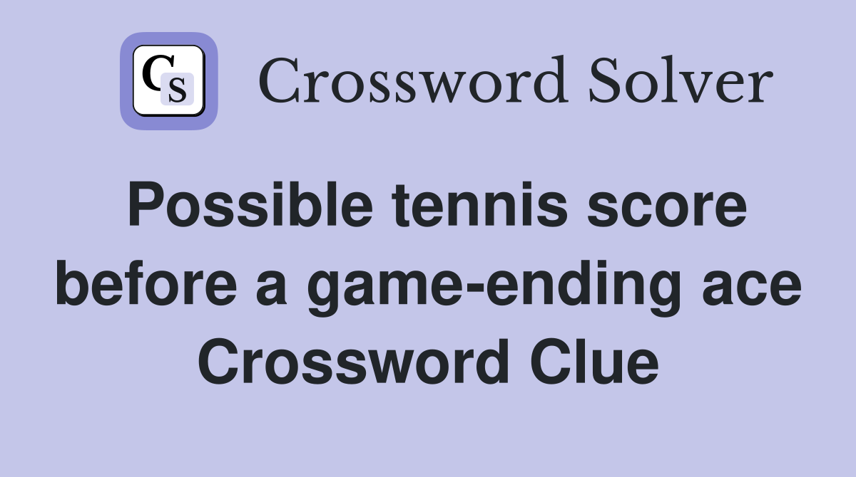 Possible tennis score before a game-ending ace Crossword Clue