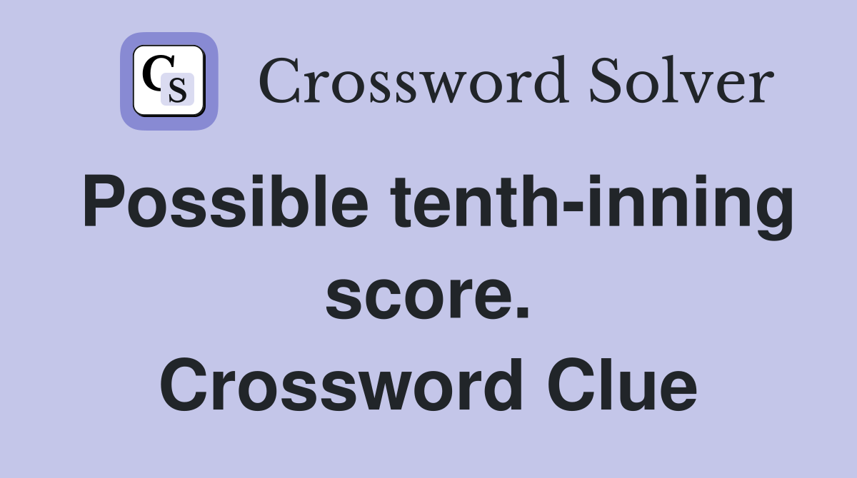 Possible tenth-inning score. Crossword Clue