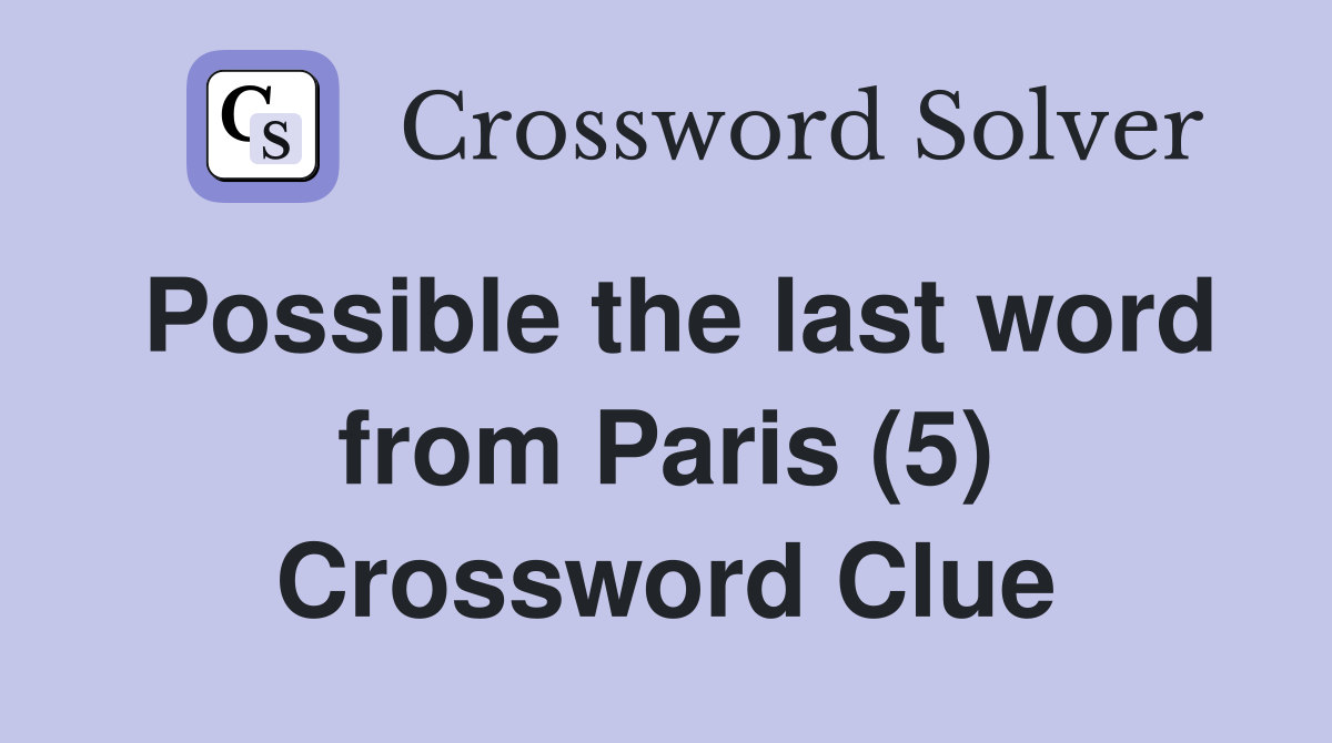 Possible the last word from Paris (5) Crossword Clue