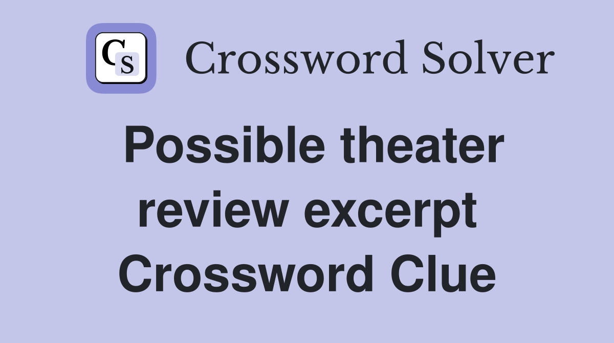 Possible theater review excerpt Crossword Clue