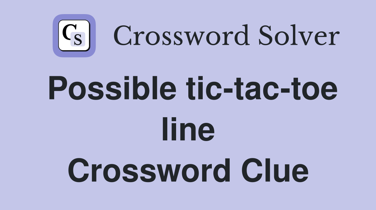 Possible tic-tac-toe line Crossword Clue