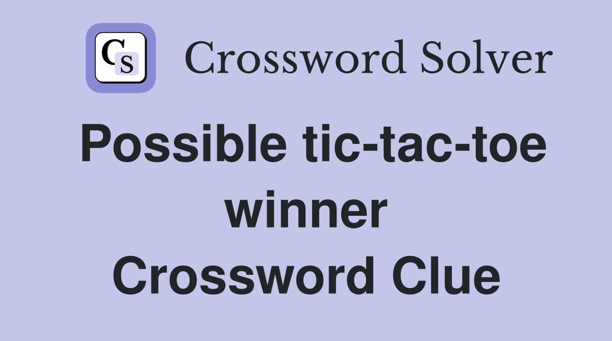 Possible tic-tac-toe winner Crossword Clue