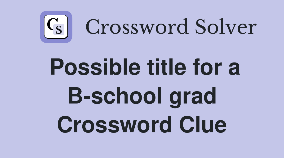Possible title for a B-school grad Crossword Clue