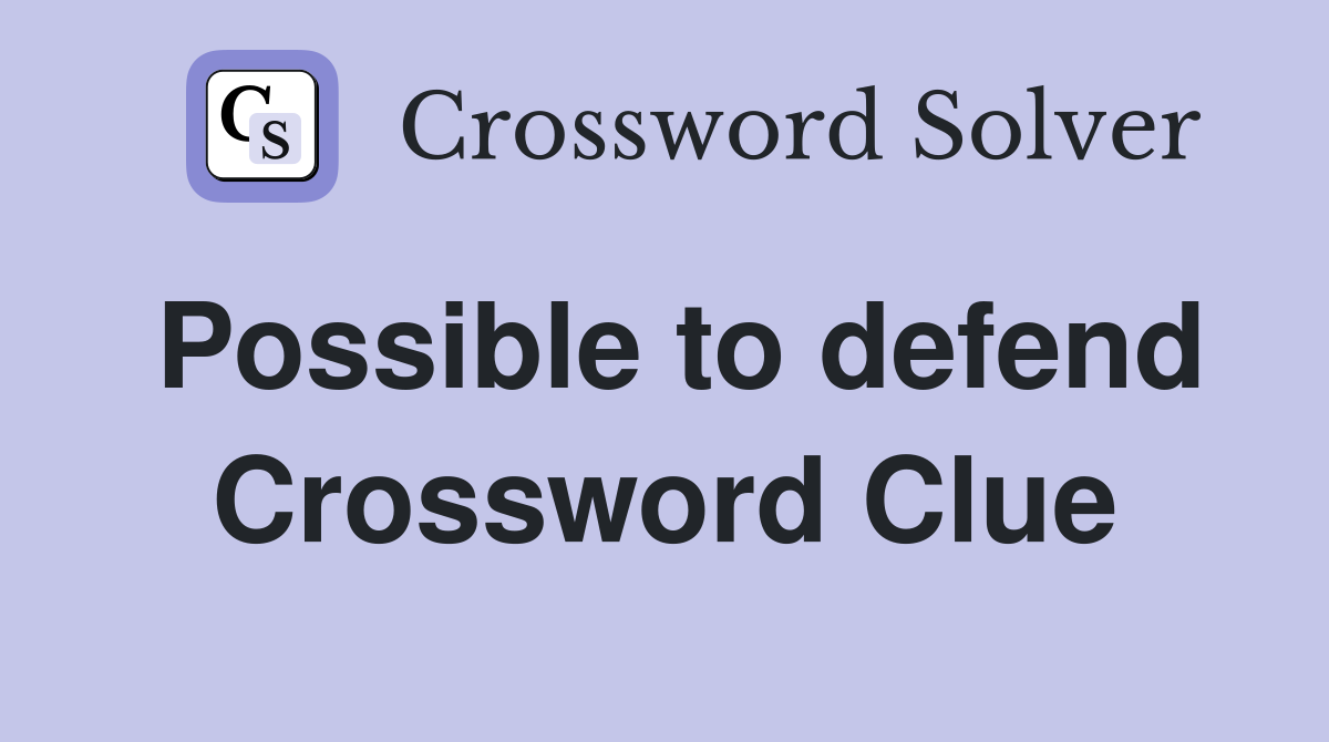 Possible to defend Crossword Clue