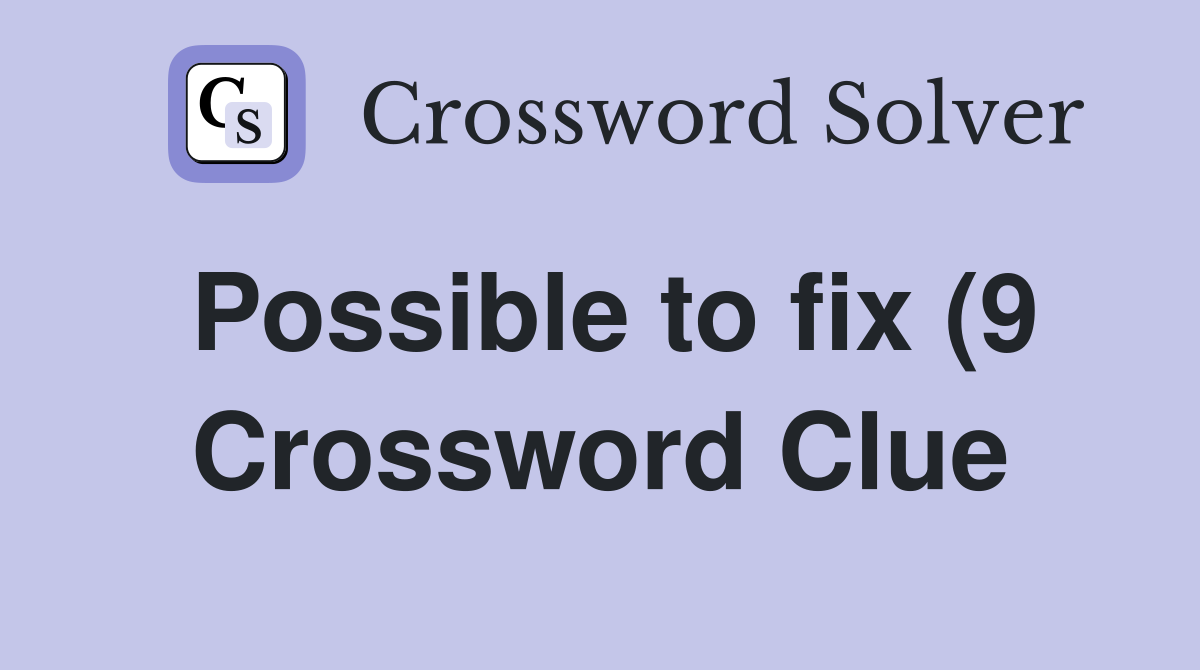 Possible to fix (9) Crossword Clue Answers Crossword Solver Possible to fix (9) Crossword Clue Answers Crossword Solver
