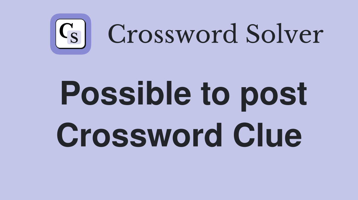 Possible to post Crossword Clue