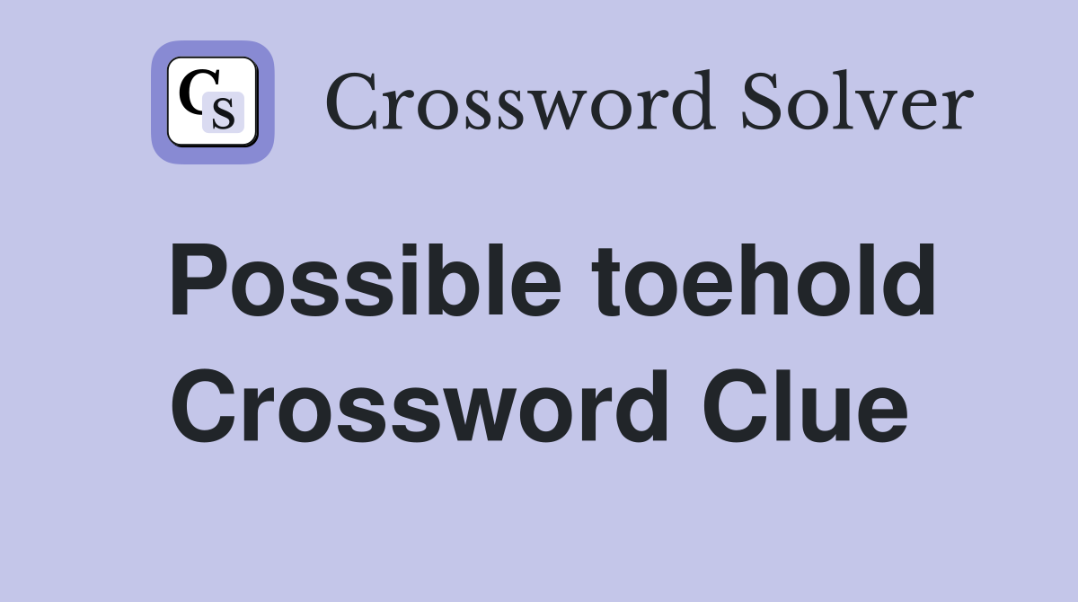 Possible toehold Crossword Clue