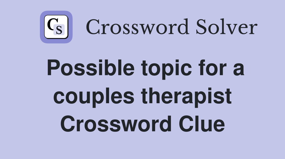 Possible topic for a couples therapist Crossword Clue