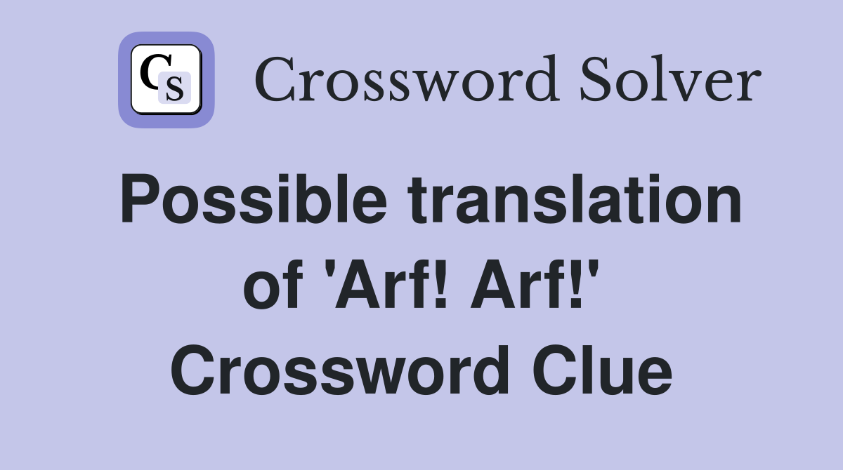 Possible translation of 'Arf! Arf!' Crossword Clue