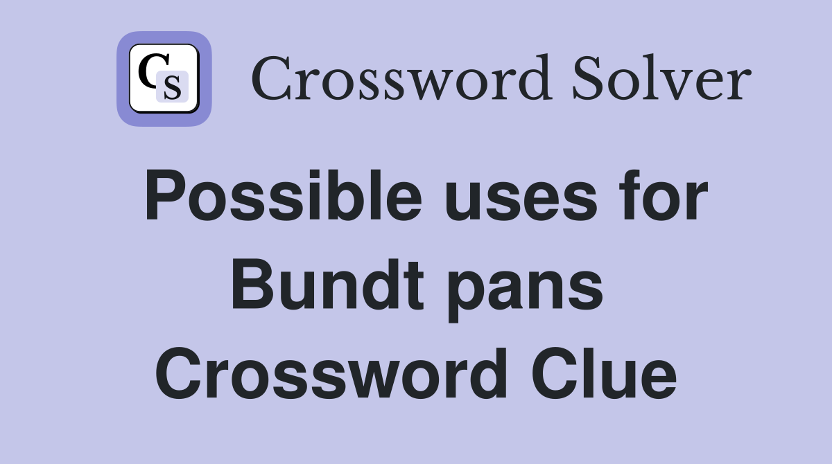 Possible uses for Bundt pans Crossword Clue