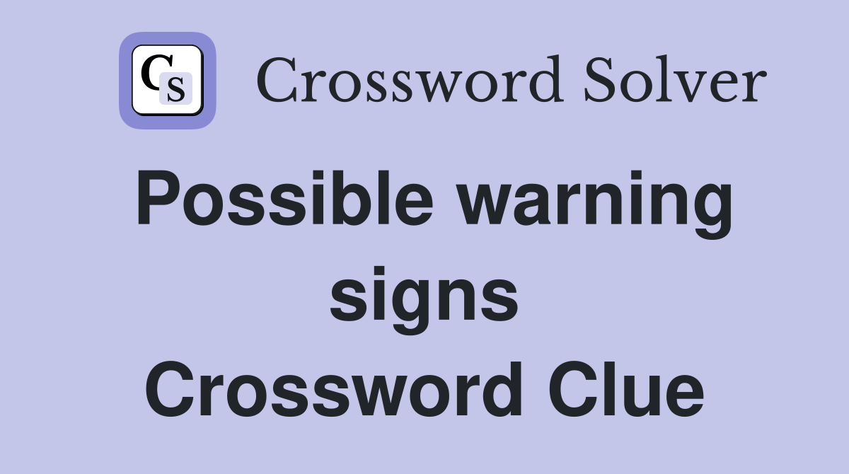 Possible warning signs Crossword Clue