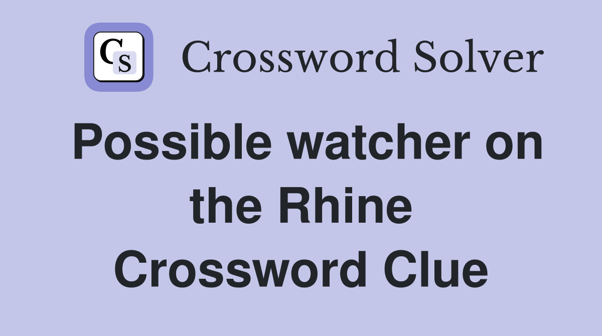 Possible watcher on the Rhine Crossword Clue