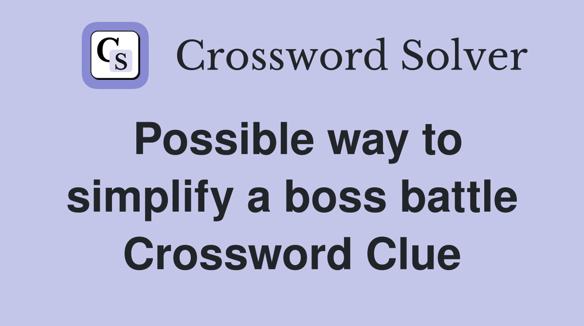 Possible way to simplify a boss battle Crossword Clue