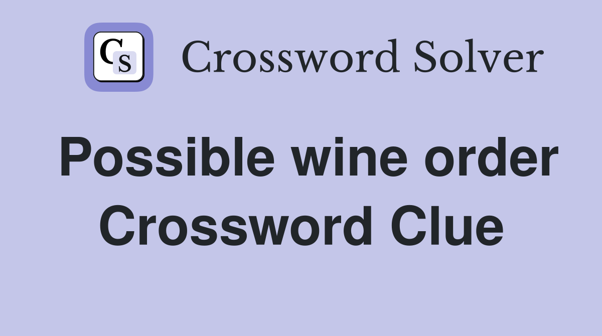 Possible wine order Crossword Clue