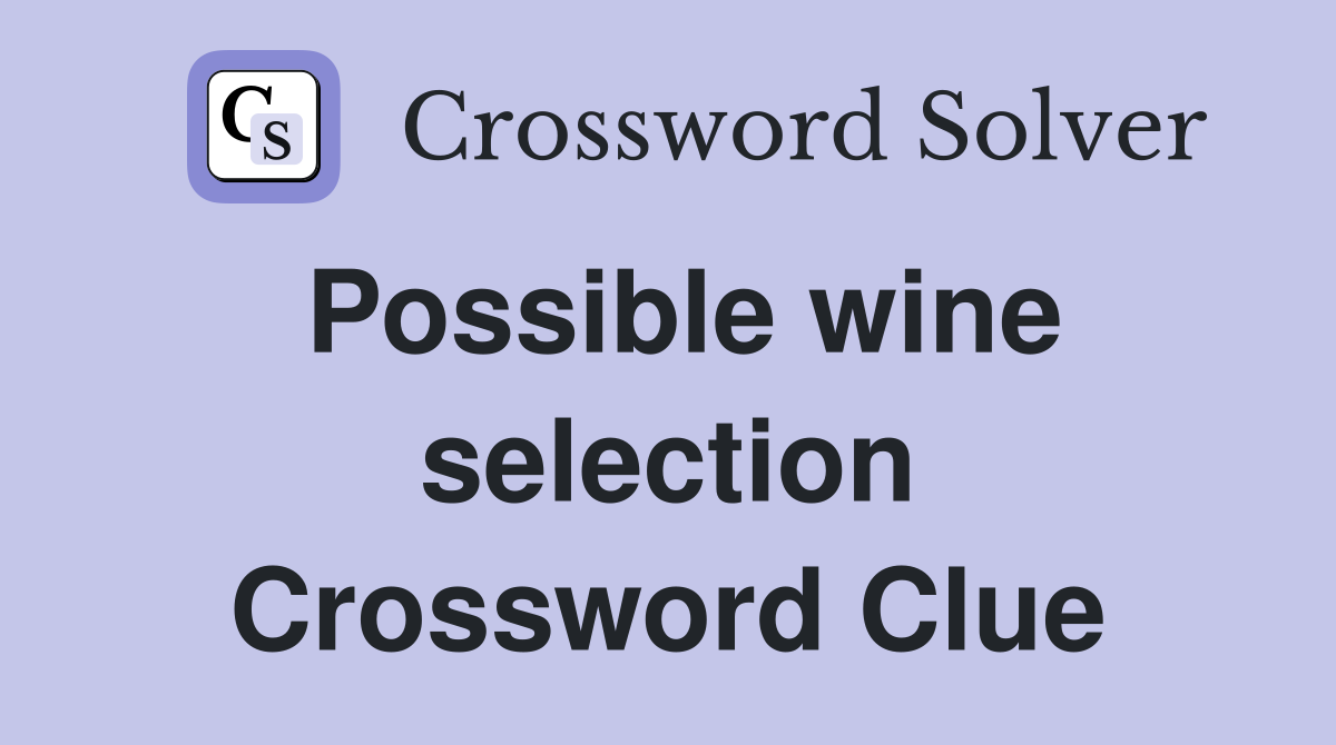 Possible wine selection Crossword Clue