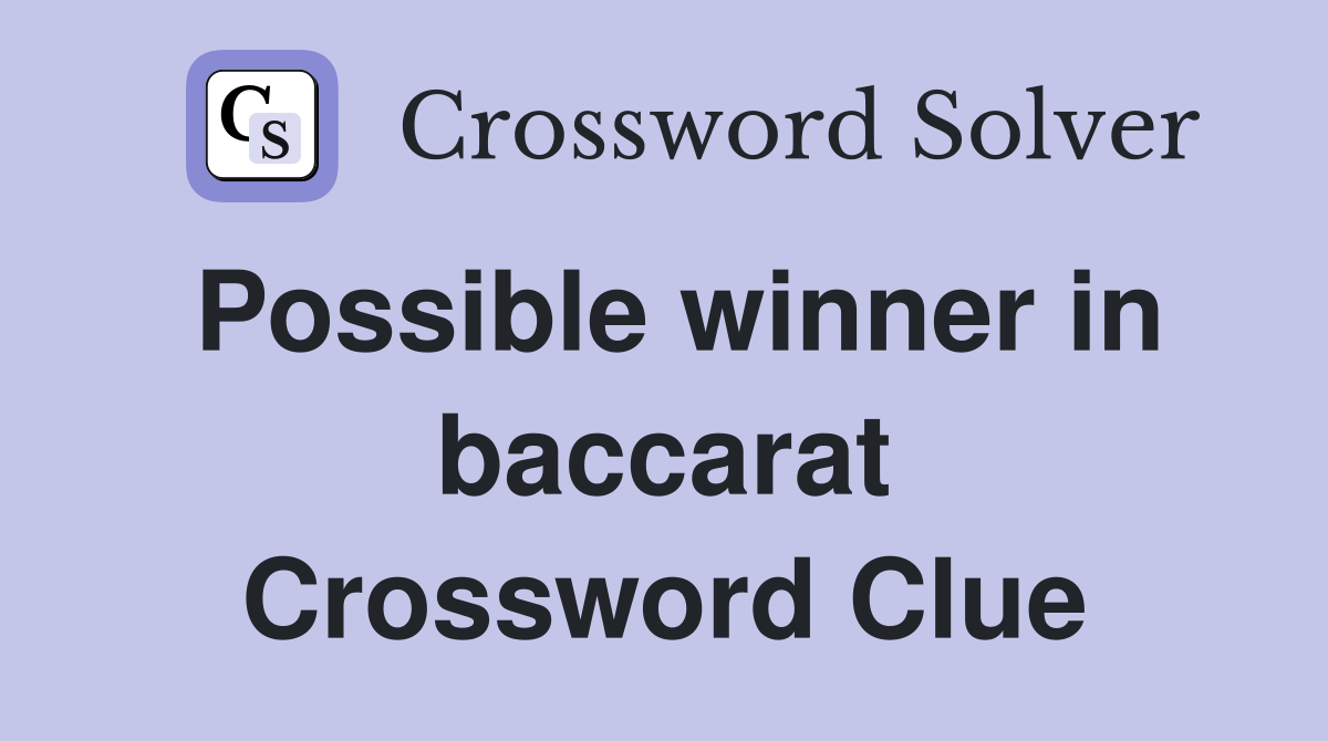 Possible winner in baccarat Crossword Clue