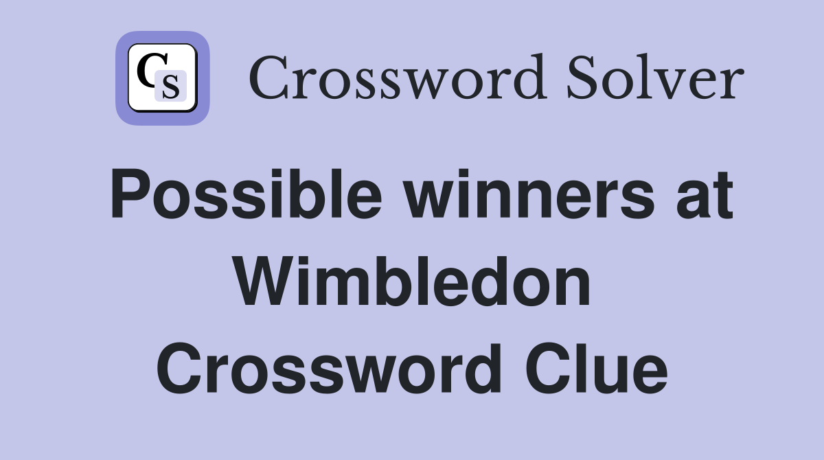 Possible winners at Wimbledon Crossword Clue