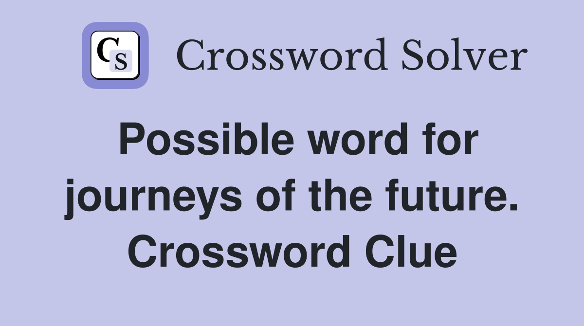 Possible word for journeys of the future. Crossword Clue