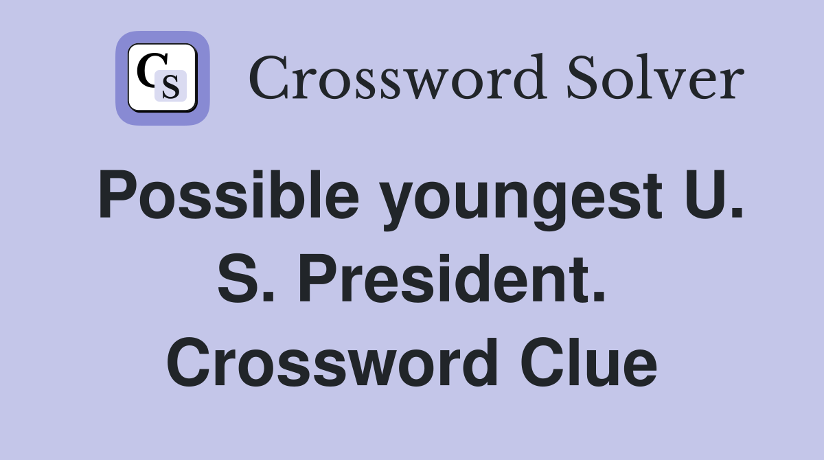 Possible youngest U. S. President. Crossword Clue