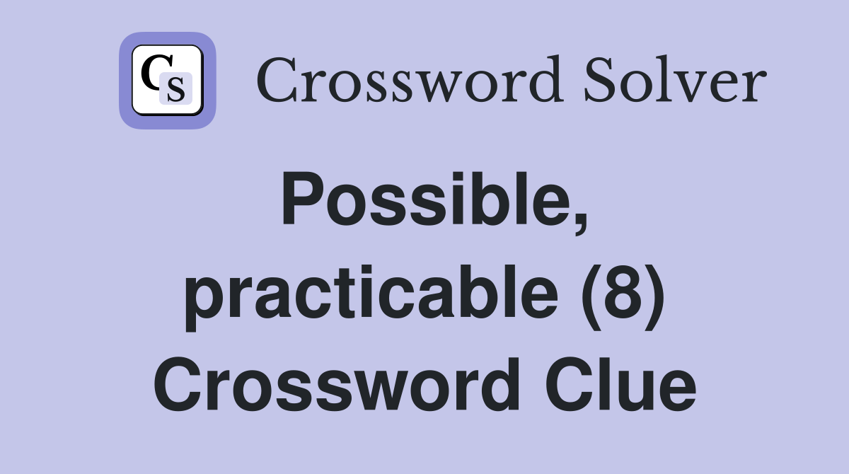 Possible, practicable (8) Crossword Clue
