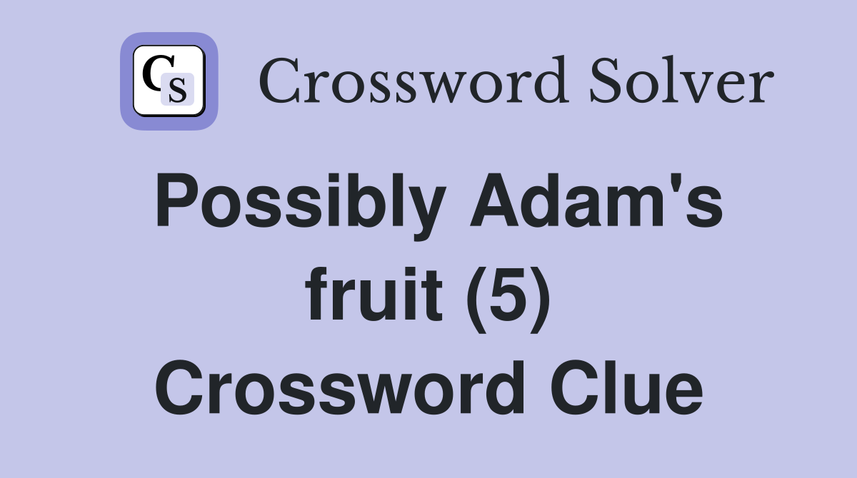 Possibly Adam's fruit (5) Crossword Clue
