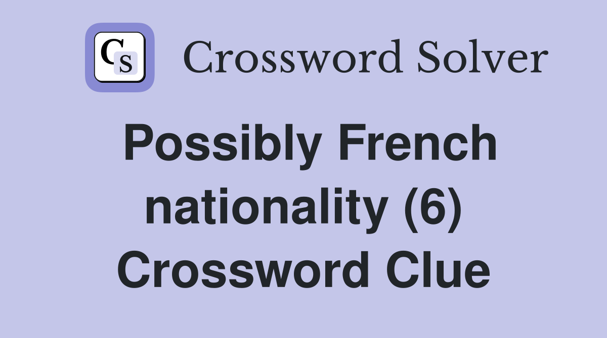 Possibly French nationality (6) Crossword Clue