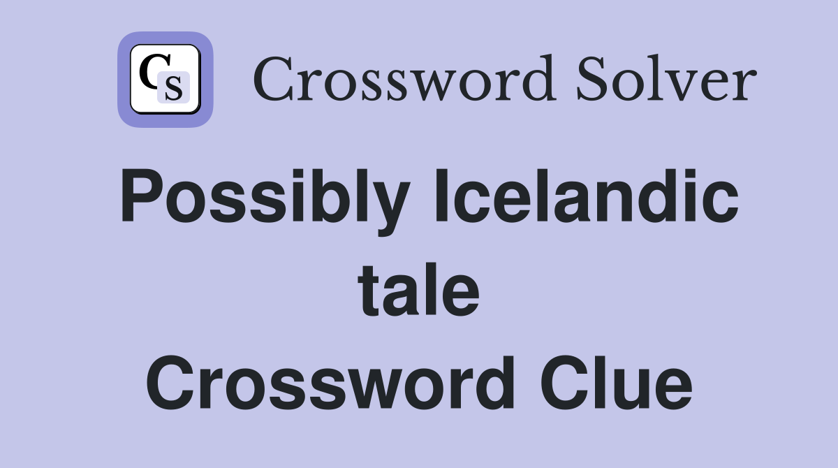 Possibly Icelandic tale Crossword Clue