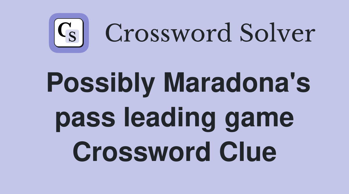 Possibly Maradona's pass leading game Crossword Clue