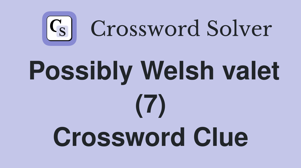 Possibly Welsh valet (7) Crossword Clue