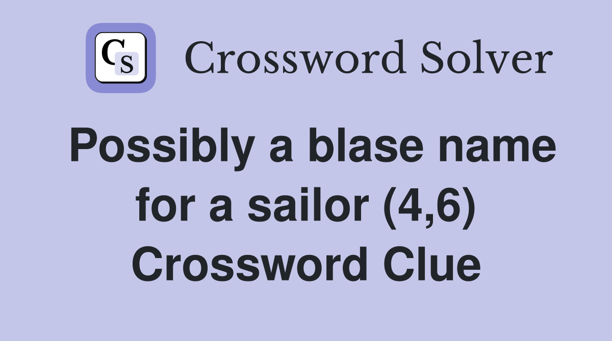 Possibly a blase name for a sailor (4,6) Crossword Clue