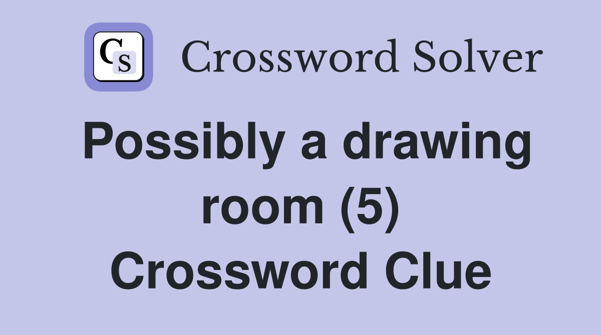 Possibly a drawing room (5) Crossword Clue