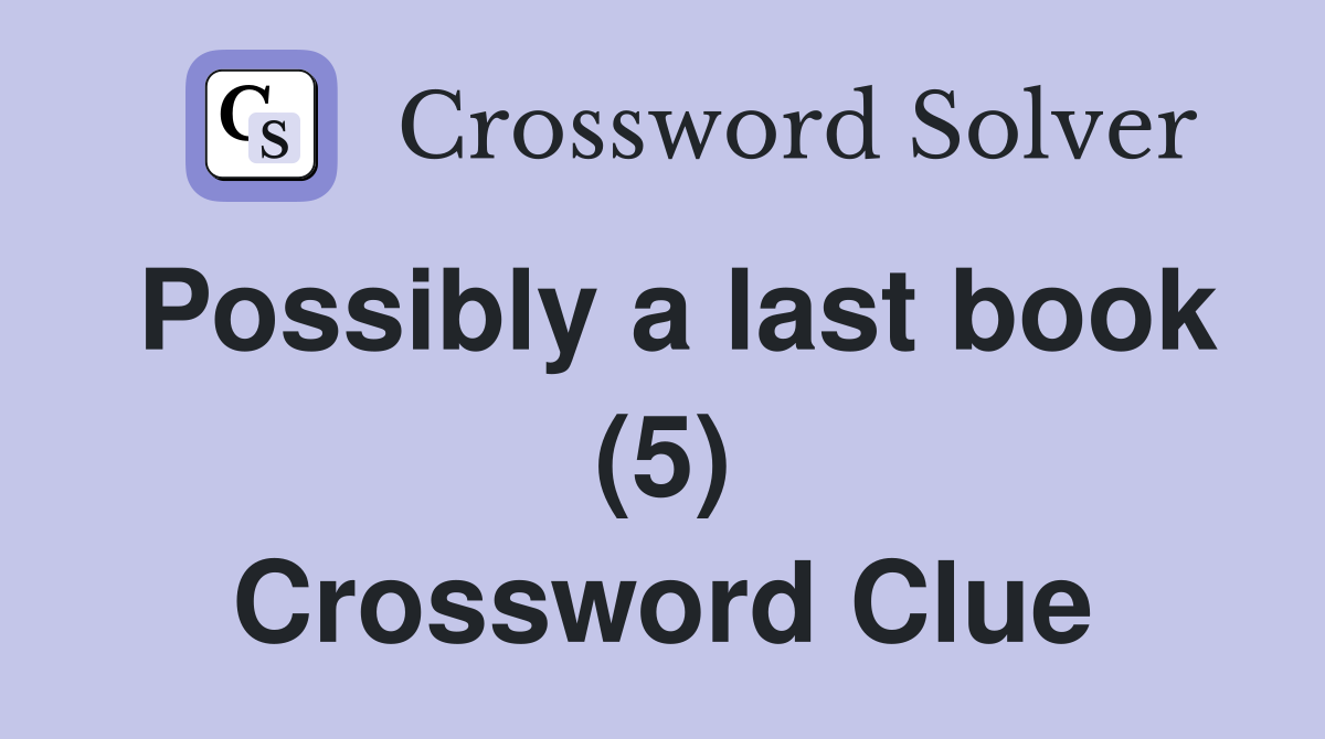 Possibly a last book (5) Crossword Clue
