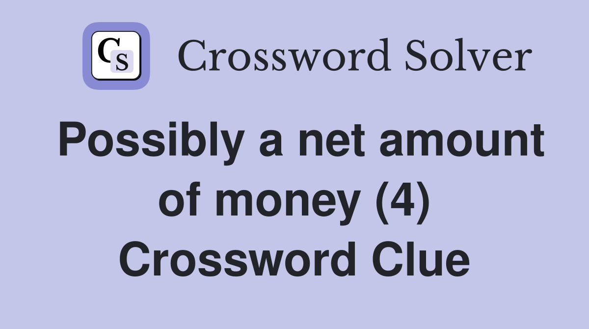 Possibly a net amount of money (4) Crossword Clue