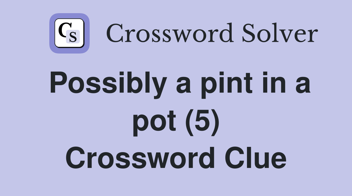 Possibly a pint in a pot (5) Crossword Clue