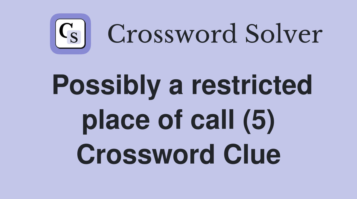 Possibly a restricted place of call (5) Crossword Clue