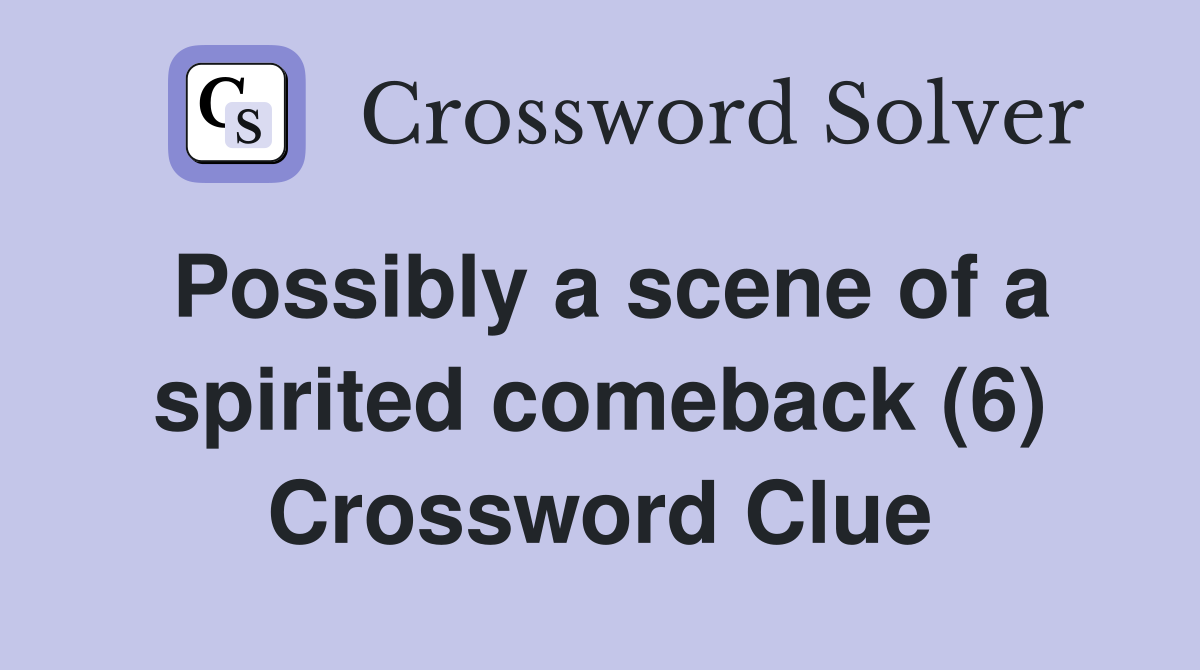 Possibly a scene of a spirited comeback (6) Crossword Clue