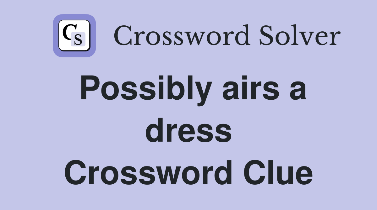 Possibly airs a dress Crossword Clue