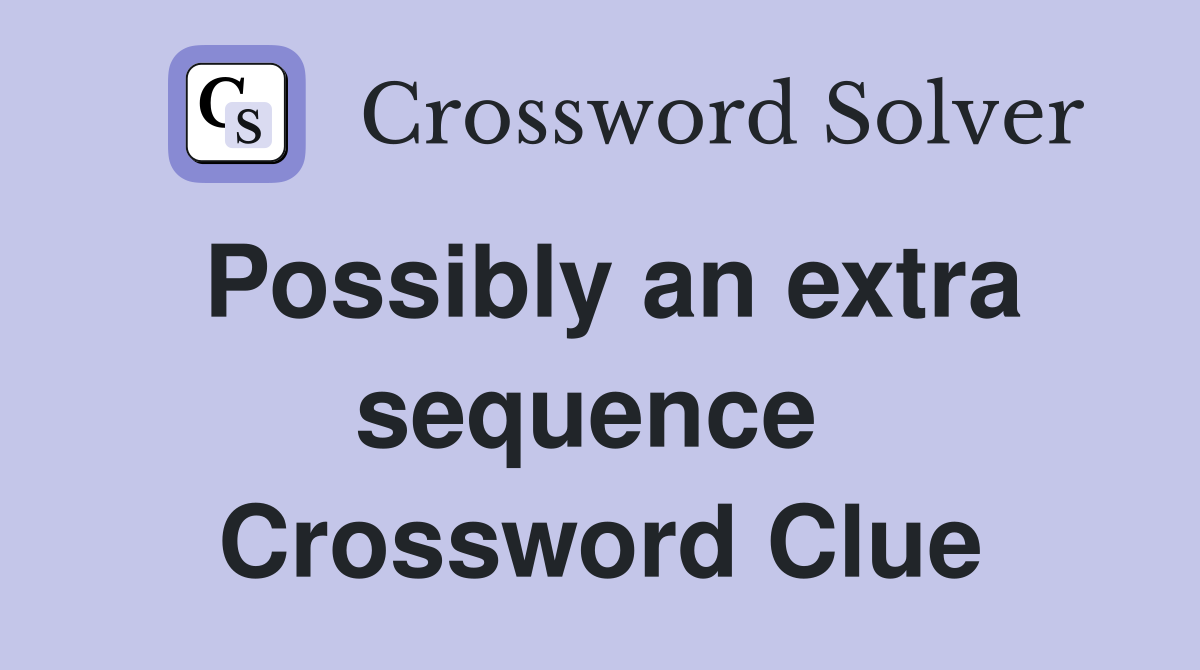 Possibly an extra sequence  Crossword Clue