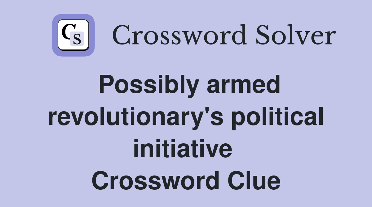 Possibly armed revolutionary's political initiative  Crossword Clue