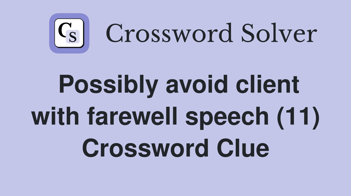 Possibly avoid client with farewell speech (11) Crossword Clue