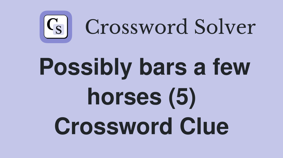 Possibly bars a few horses (5) Crossword Clue