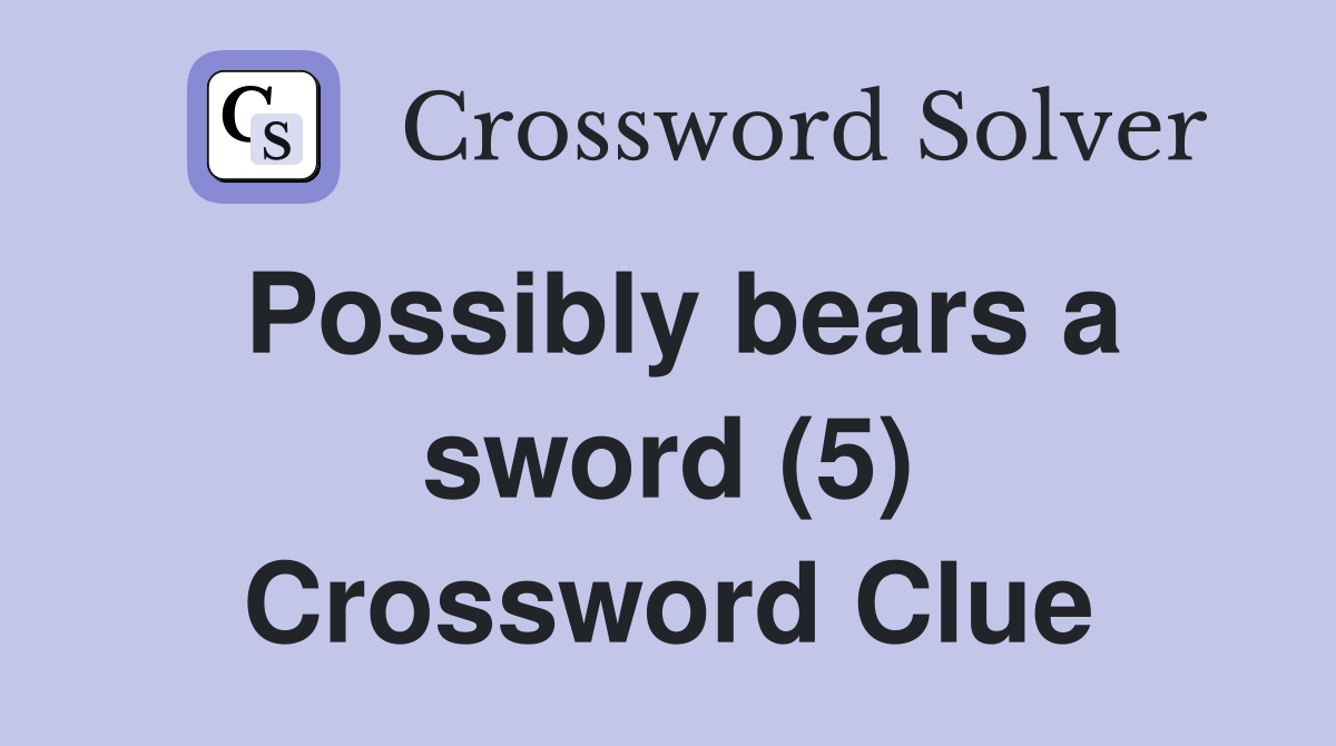 Possibly bears a sword (5) Crossword Clue