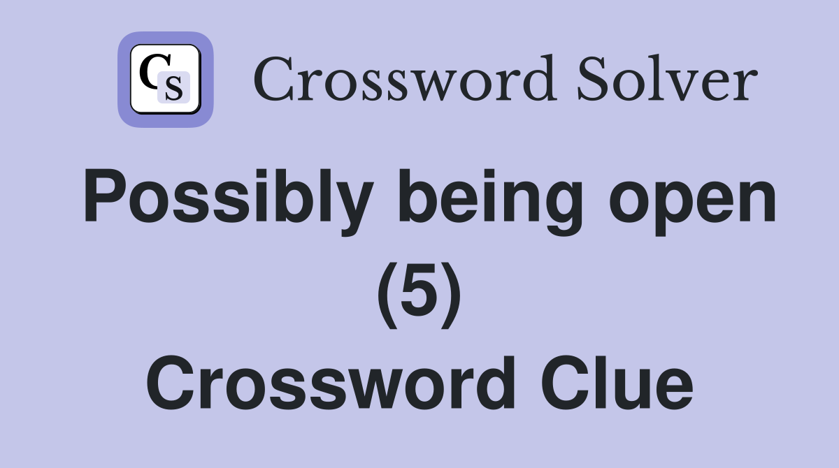 Possibly being open (5) Crossword Clue
